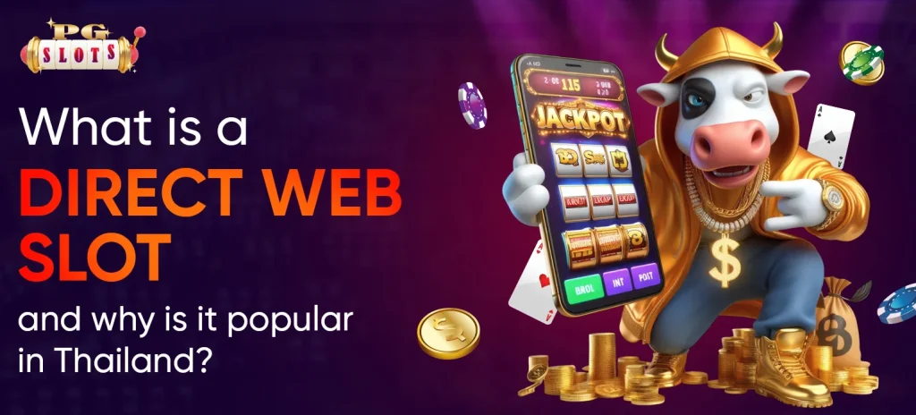 Direct Web Slots: Why are they popular in Thailand - PG Slot