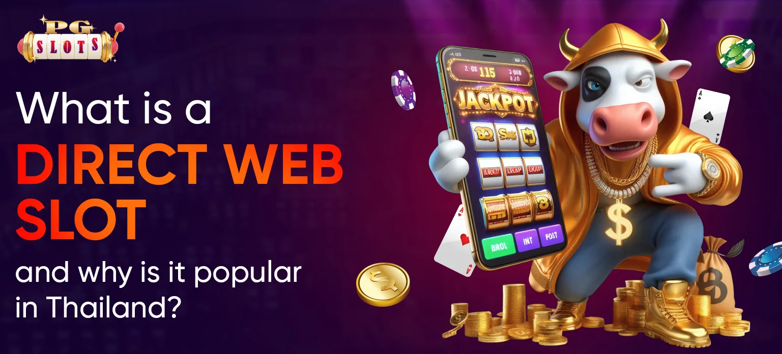 Direct Web Slots: Why are they popular in Thailand - PG Slot