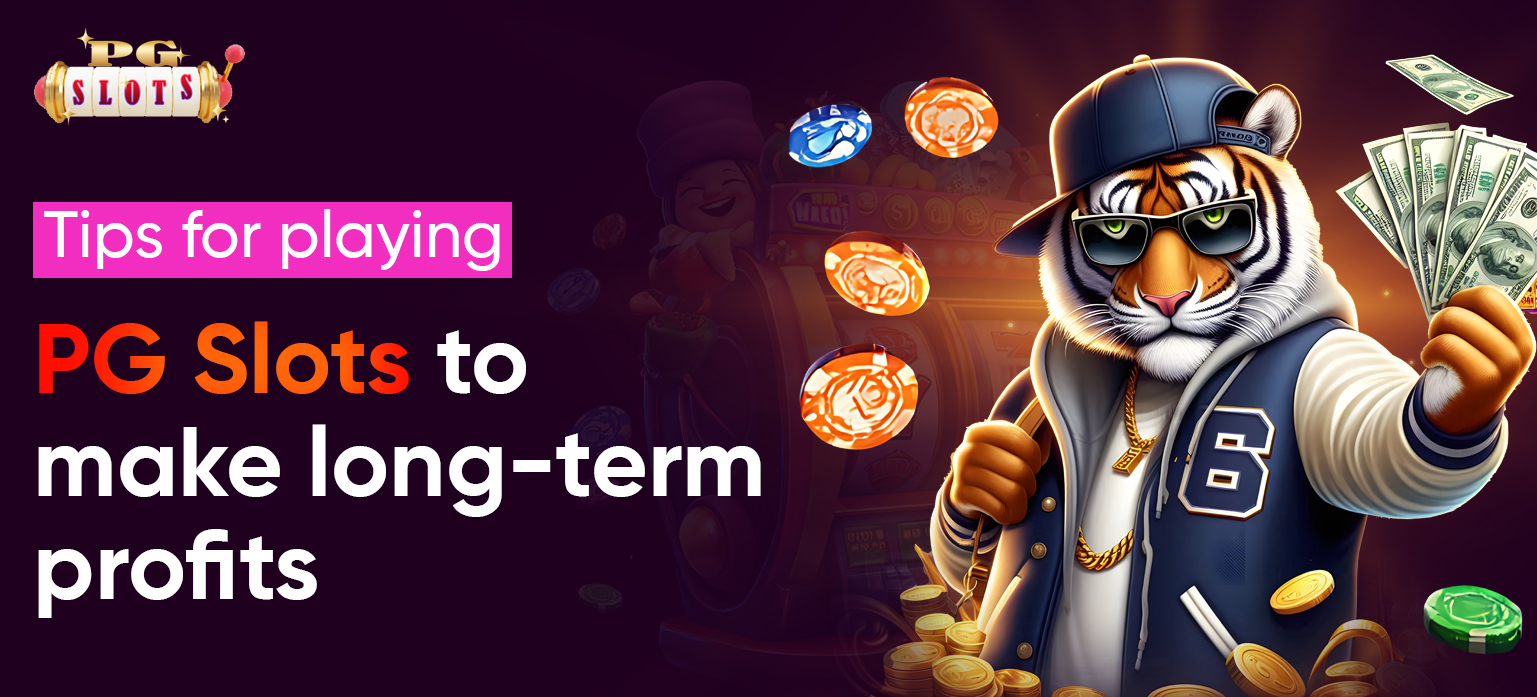 Tips for playing PG Slot like a pro for long-term profits - PG Slot