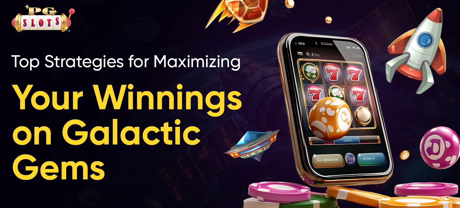 Top Strategies for Maximizing Your Winnings on Galactic Gems