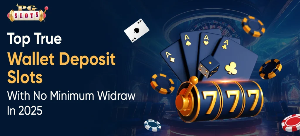 Top True Wallet Deposit Slots With No Minimum Widraw In 2025