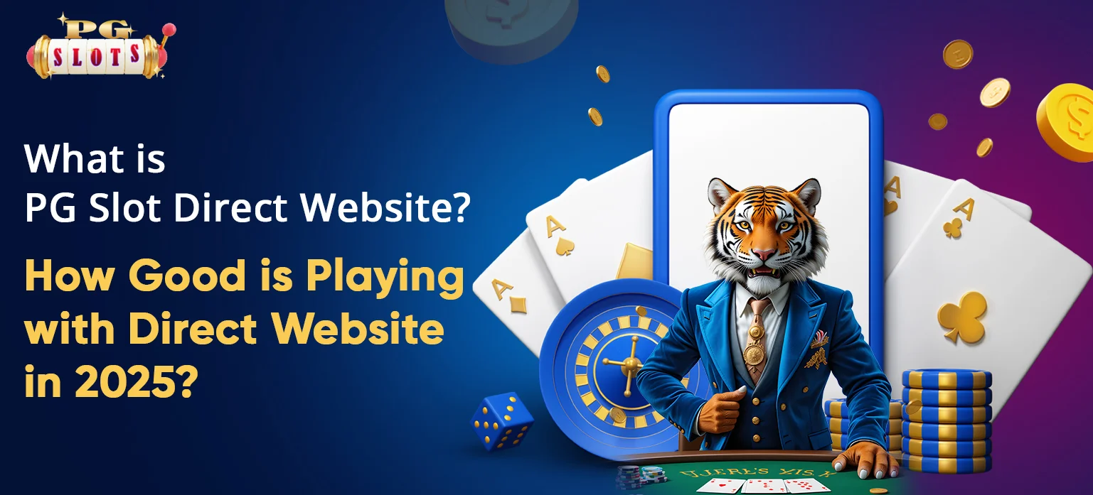 What is the PG Slot Direct Website? How Good is Playing with a Direct Website in 2025?